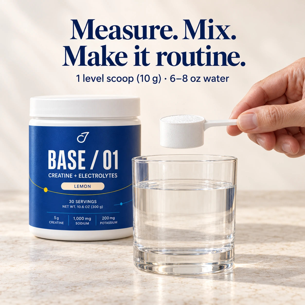 BASE / 01 — One level scoop in 6–8 oz water